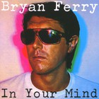 Bryan Ferry - In Your Mind - Cover
