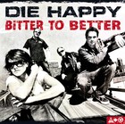 Die Happy - Bitter To Better - Cover