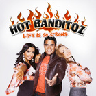 Hot Banditoz - Life Is So Strong - Single Cover