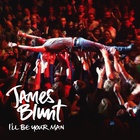 James Blunt - I'll Be Your Man Single Cover