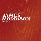 James Morrison - Get To You - Single Cover
