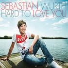 Sebastian Wurth - Hard To Love You - Single Cover