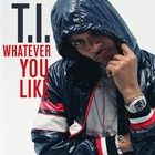 T.I. - Whatever You Like - Cover