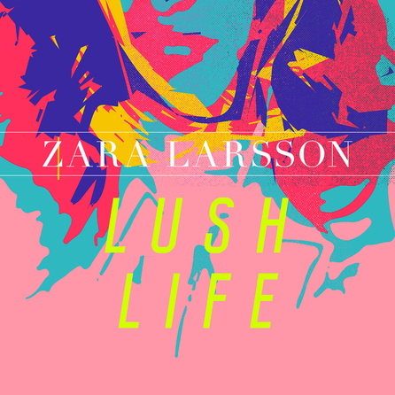 Zara Larsson - Lush Life (2015) - Cover